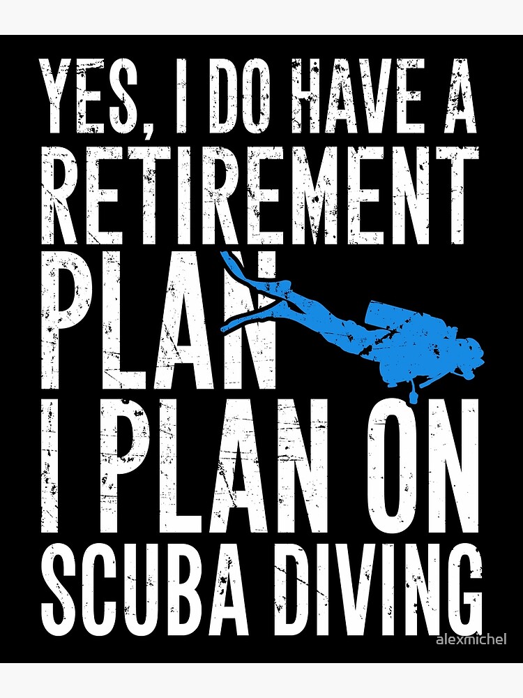 Yes I Do Have A Retirement Plan Scuba Diving Diver T-Shirt Yes I Do Have A Retirement Plan Scuba Diving Diver T-Shirt