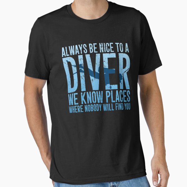 Item preview, Always be nice to a diver we know places where nobody will find you - Scuba diving designed and sold by Captain Mood.