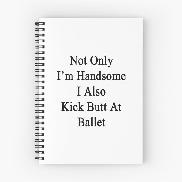 Item preview, Not Only I'm Handsome I Also Kick Butt At Ballet  designed and sold by supernova23.