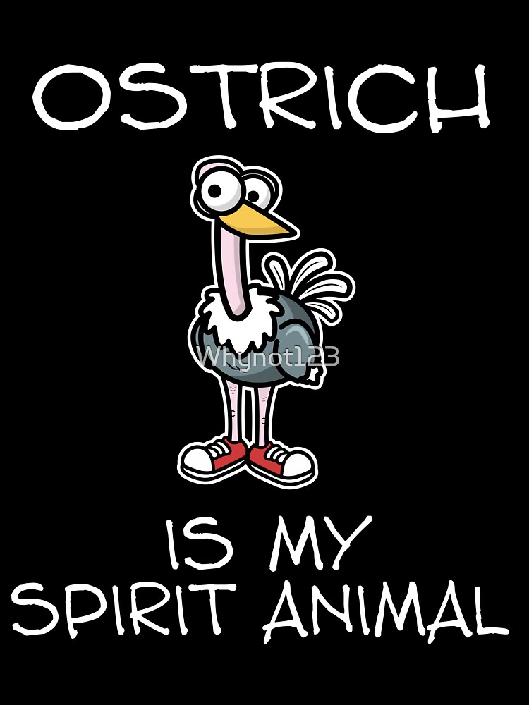 Ostrich Is My Spirit Animal Ostrich Is My Spirit Animal