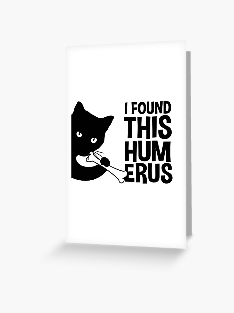 Carte De Vœux J Ai Trouve Cet Humerus Chat Calembour Drole De Chaton Noir Avec Os Blague Medicale Citation D Humour Par Alenaz Redbubble