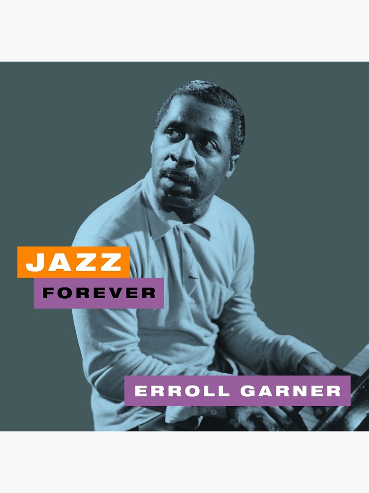 "Jazz Forever - Erroll Garner" Poster by TIGERDAVER | Redbubble