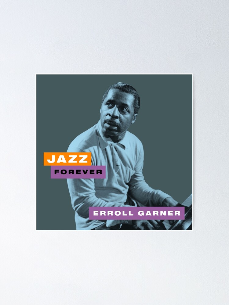 "Jazz Forever - Erroll Garner" Poster by TIGERDAVER | Redbubble