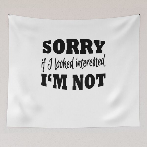 Item preview, Sorry if I looked interested! I'm not! designed and sold by TrendyDesigns.