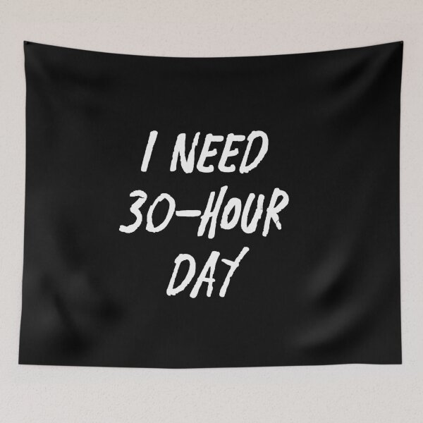 Item preview, I Need 30-Hour Day | Life | Quotes | Black designed and sold by Wintre2.