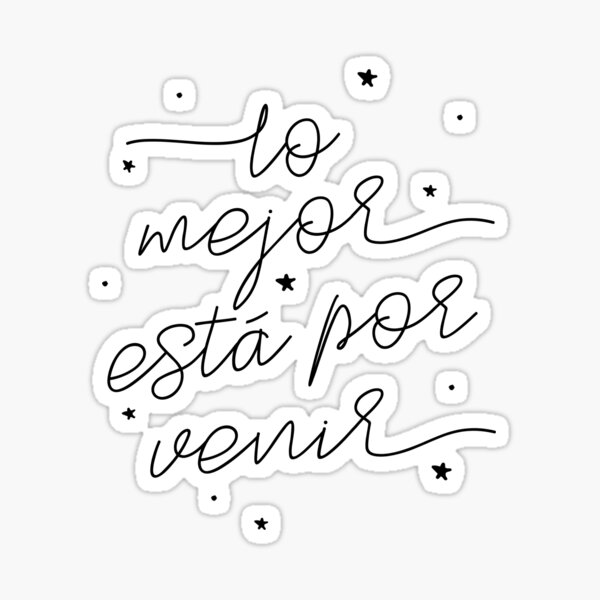 "The Best Is Yet To Come Spanish, Español Quote" Sticker for Sale by