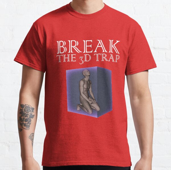 Break the 3D Trap White Classic T-Shirt