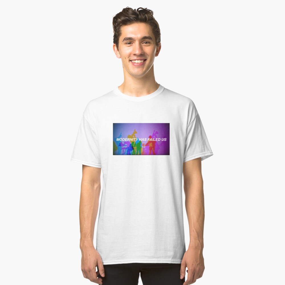 modernity has failed us t shirt