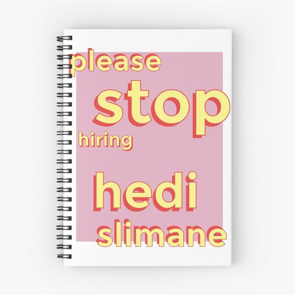 Item preview, Please Stop Hiring Hedi Slimane! designed and sold by hadleyelaine.