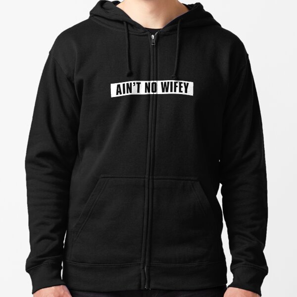 Ain't No Wifey Zipped Hoodie