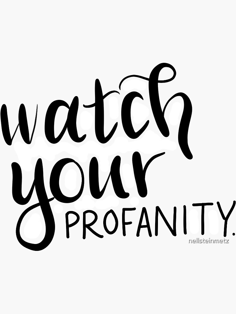 "watch your profanity" Sticker by nellsteinmetz | Redbubble