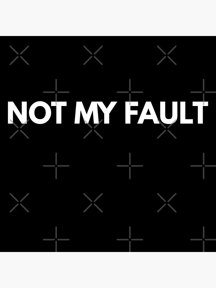 not-my-fault-poster-by-phys-redbubble