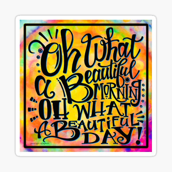 Oh What a Beautiful Morning Sticker