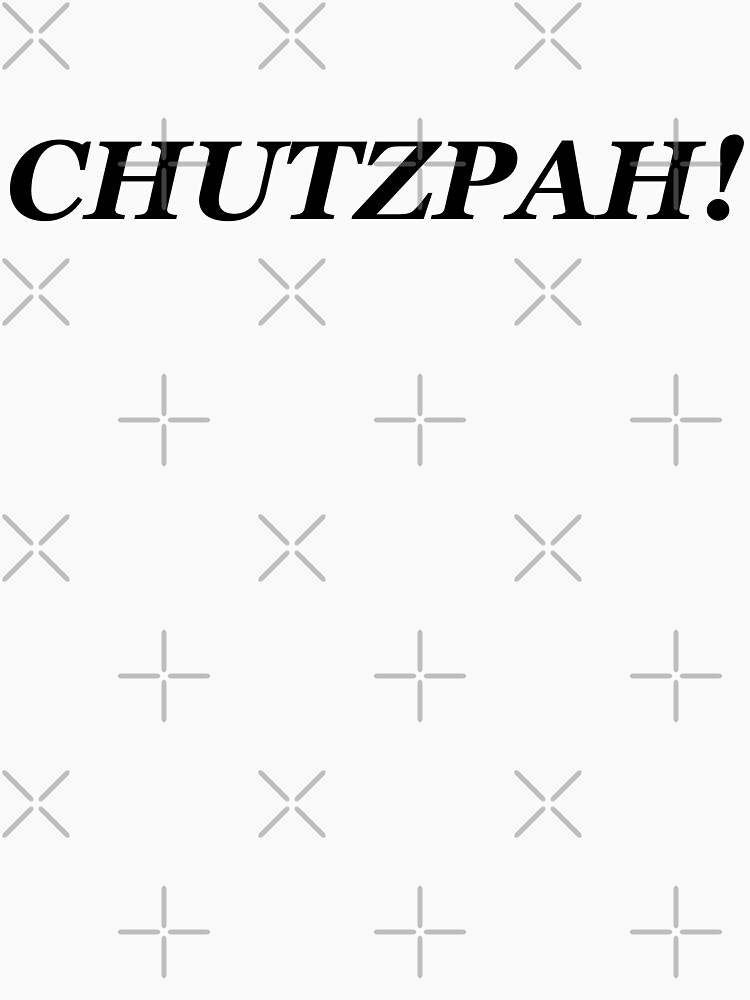 Chutzpah! Essential T-Shirt for Sale by afunnyjewishguy