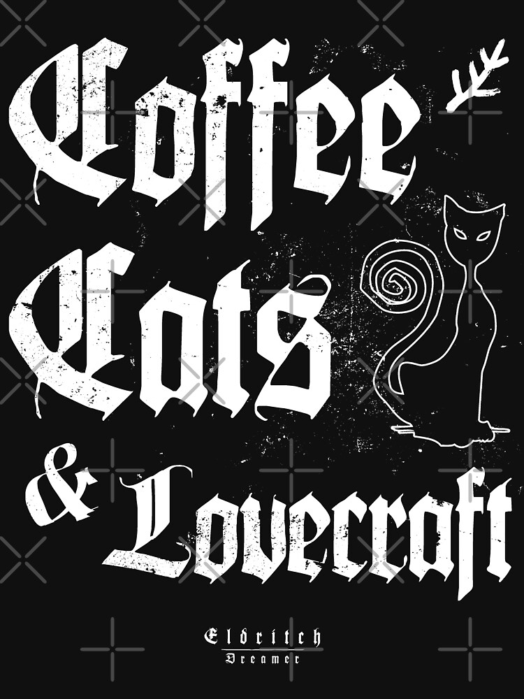 Coffee, Cats and Lovecraft - Eldritch Dreamer - Lovecraftian mythos wear von eldritchdreamer