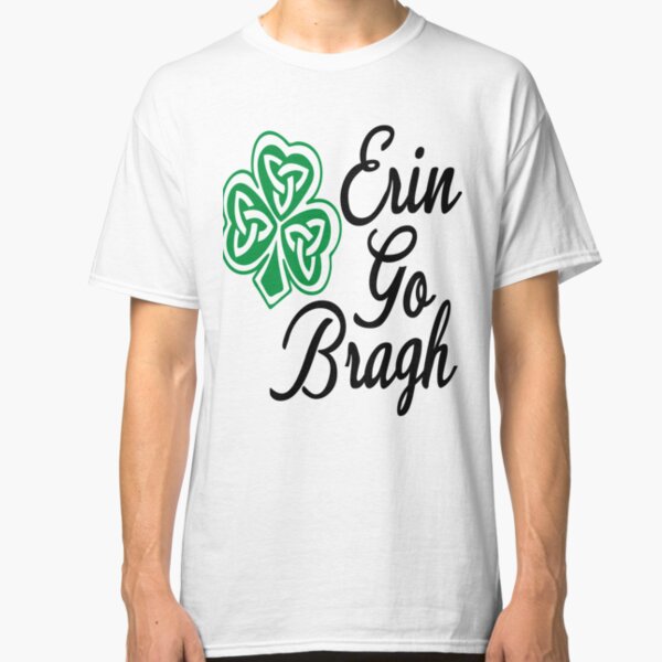 Erin Go Bragh T-Shirts | Redbubble