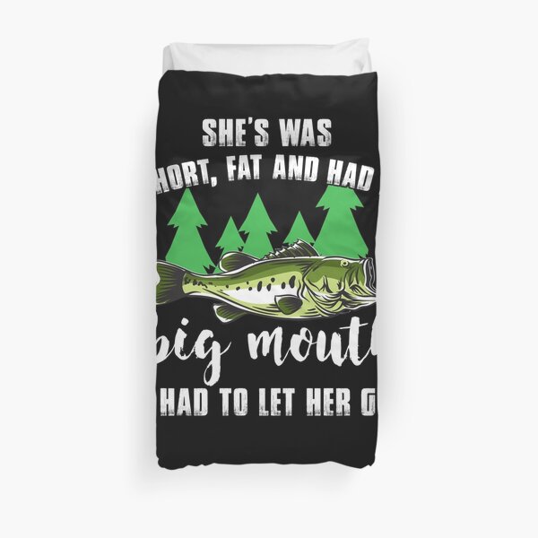 She Was Short, Fat, and Had a Big Mouth. I had To Let Her Go. Duvet Cover