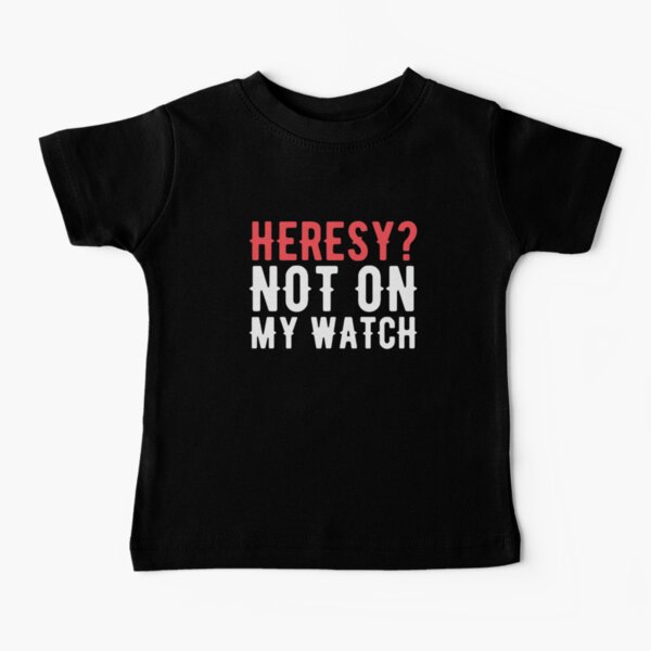 Heresy Not On My Watch Wargaming Baby T-Shirt