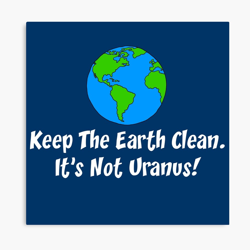 Keep The Earth Clean Not Uranus Planet Cartoon Keep The Earth Clean Not Uranus Planet Cartoon