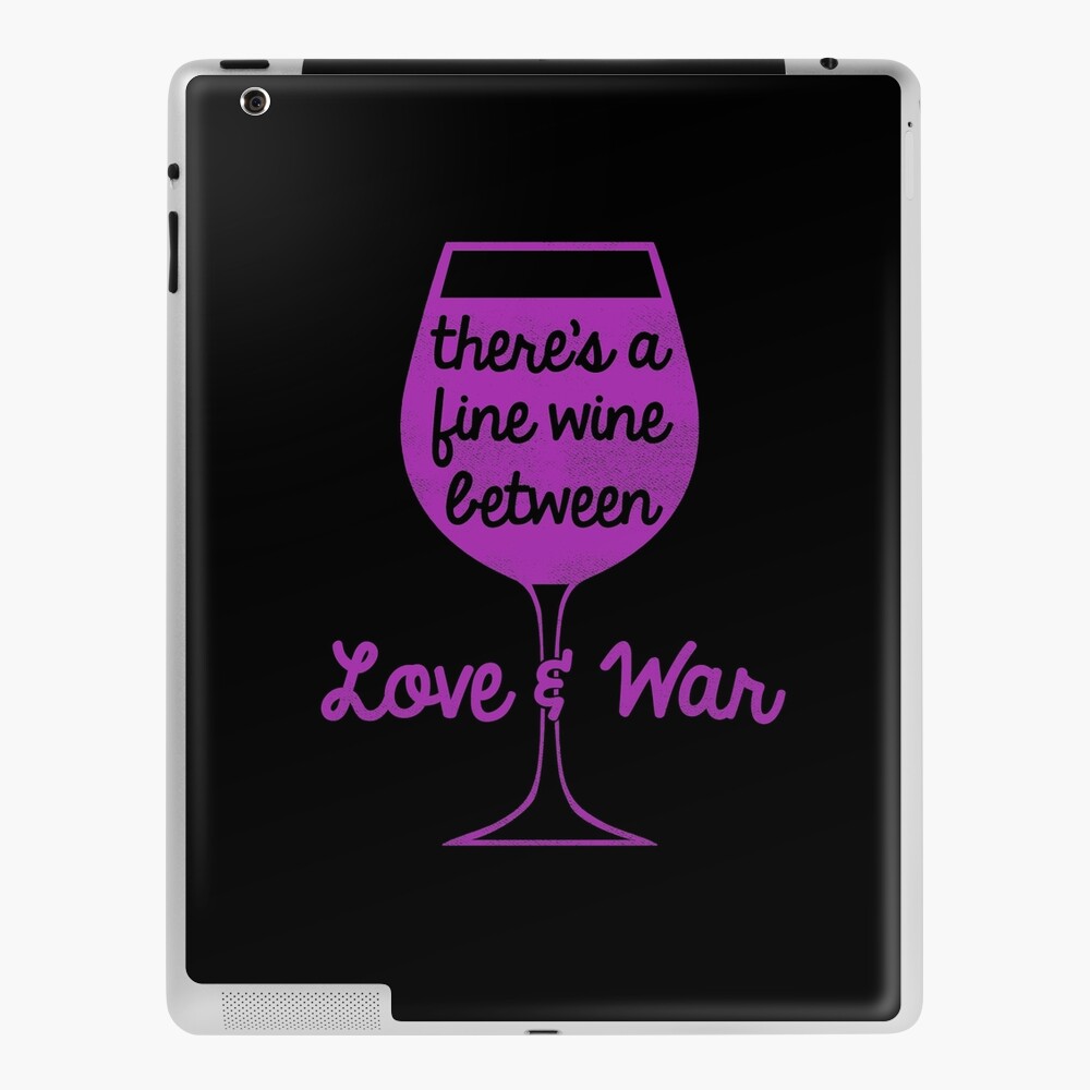 Funny Meme There S A Fine Wine Between Love War Ipad Case Skin By Steamertees Redbubble