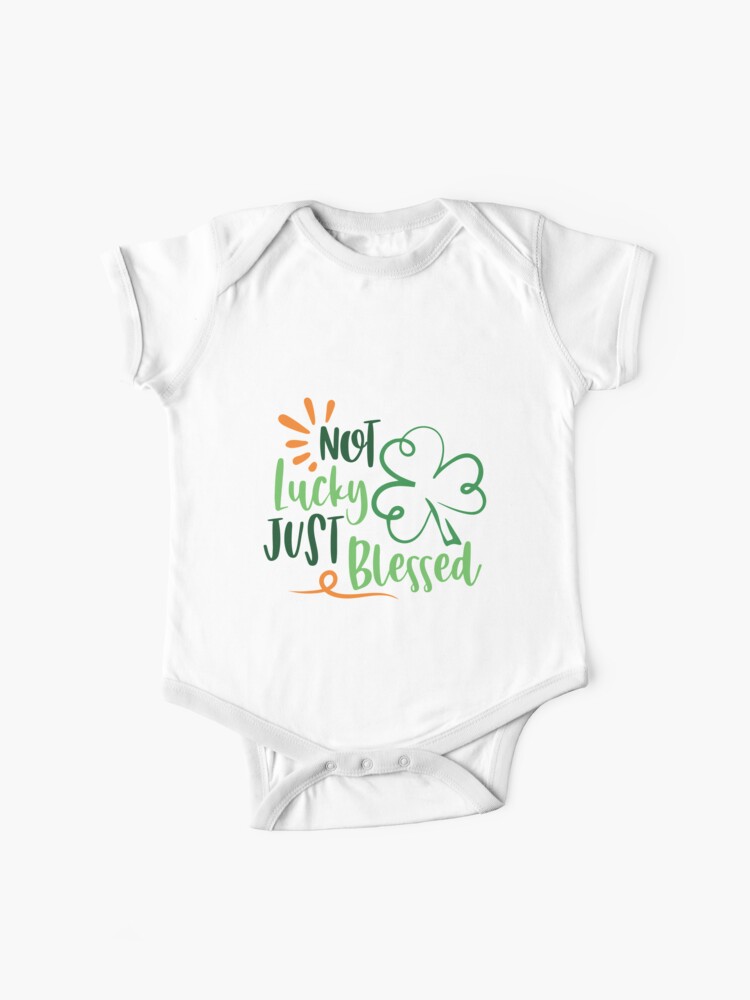 Not Lucky Just Blessed Irish Blessings Funny Patrick S Day Humor Quotes Jokes Puns Banter Party Ideas Celebration Traditions Baby One Piece By Avit1 Redbubble