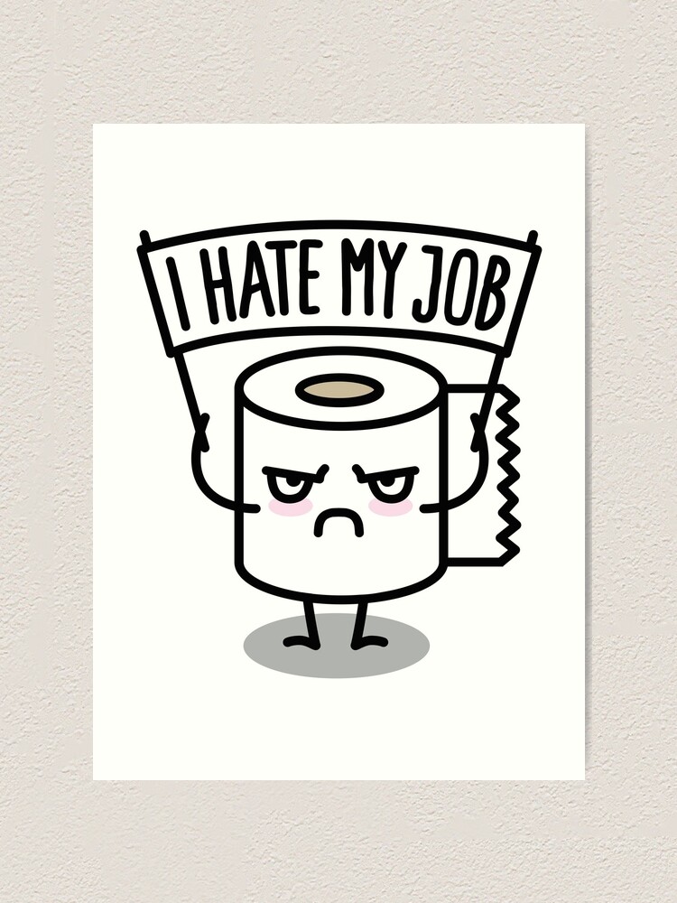 I Hate My Job Toilet Paper Kunstdruck Von Laundryfactory Redbubble