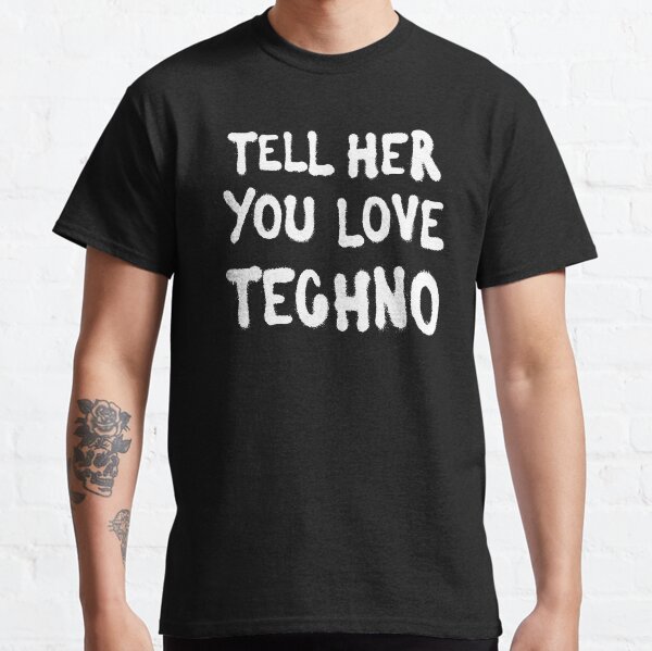 Tell her you love techno 2 Classic T-Shirt