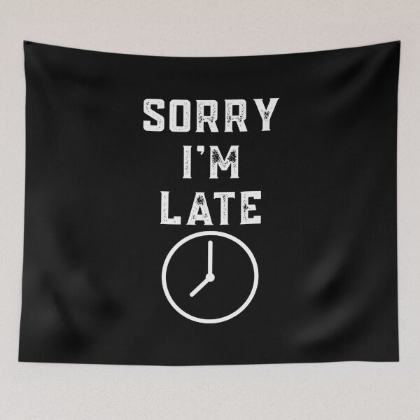 Item preview, Sorry I'm late too late designed and sold by m-huppmann.