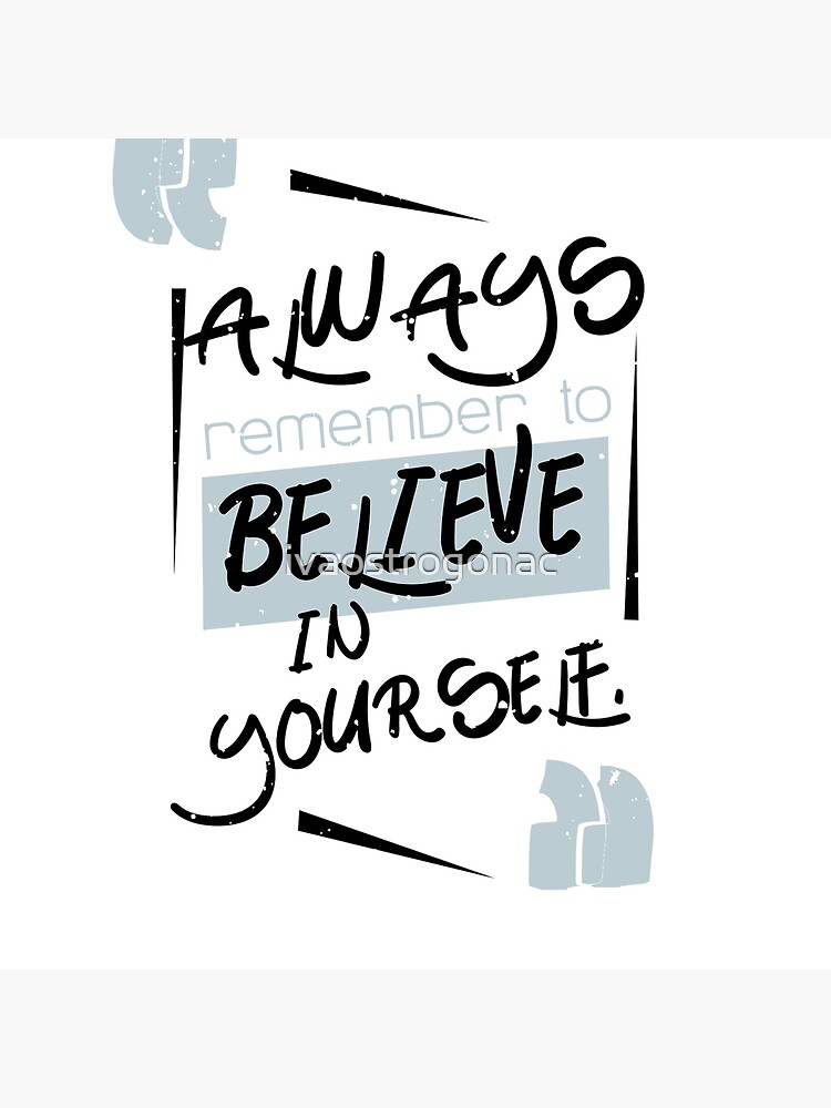 Always Believe In Yourself Art Board Print By Ivaostrogonac Redbubble