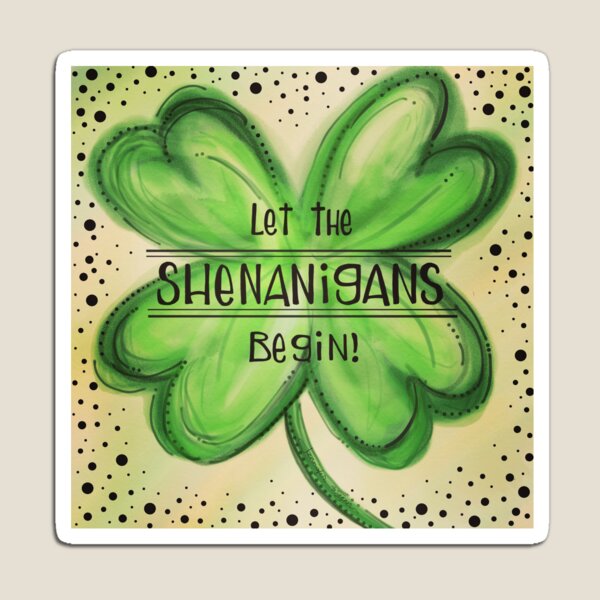 St. Patty’s “Let the Shenanigans Begin” Magnet