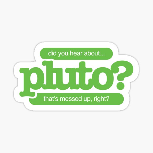 Item preview, did you hear about Pluto? designed and sold by Steinmiller.