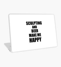Sculpting And Beer Make Me Happy Funny Gift Idea For Hobby Lover Laptop Skin