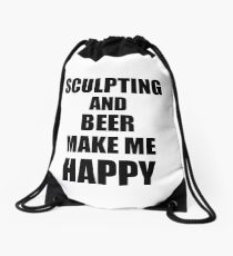 Sculpting And Beer Make Me Happy Funny Gift Idea For Hobby Lover Drawstring Bag