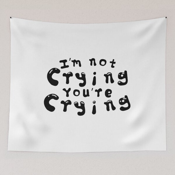 Item preview, Im Not Crying Youre Crying Meme Sayings (v2) designed and sold by BlueRockDesigns.