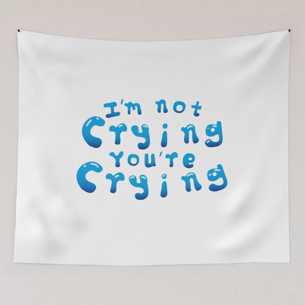 Item preview, Im Not Crying Youre Crying Meme Sayings designed and sold by BlueRockDesigns.