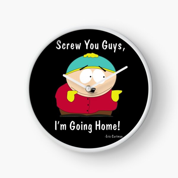 South Park - Eric Cartman - Screw You Guys I&#39;m Going Home Clock