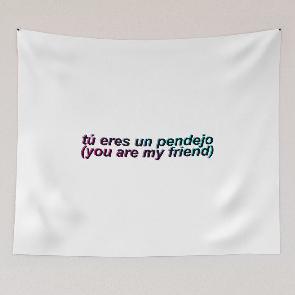 Item preview, tú eres un pendejo (you are my friend) designed and sold by dalvago.