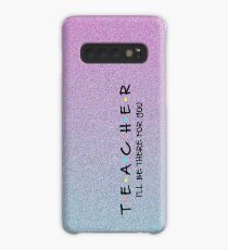 Teacher- "I'll be there for you" Case/Skin for Samsung Galaxy