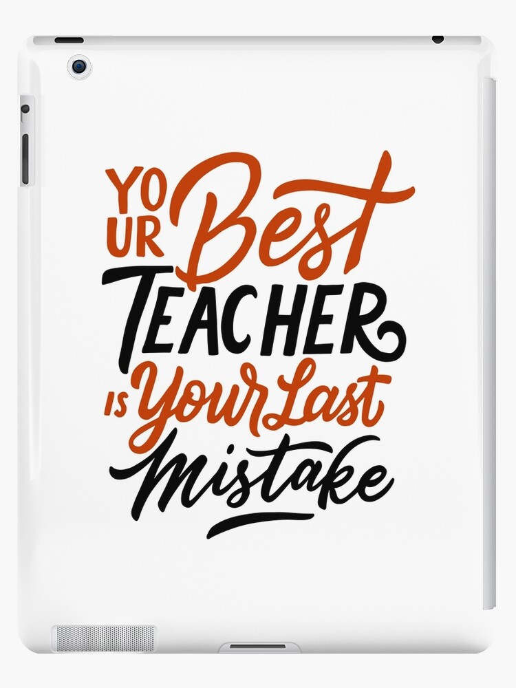 Your Best Teacher Is Your Last Mistake Ipad Case Skin By Wiceteam Redbubble