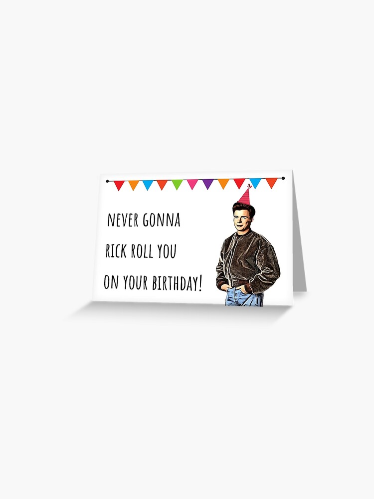 Never Gonna Give You Up Rickroll - Rick Astley  Greeting Card for