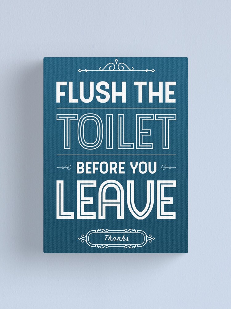 "Flush the Toilet before You Leave Restroom Decor" Canvas Print by