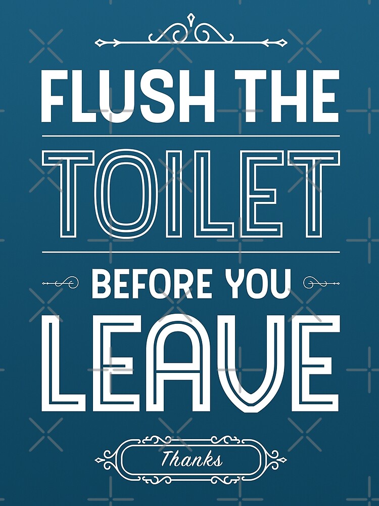"Flush the Toilet before You Leave Restroom Decor" Poster by