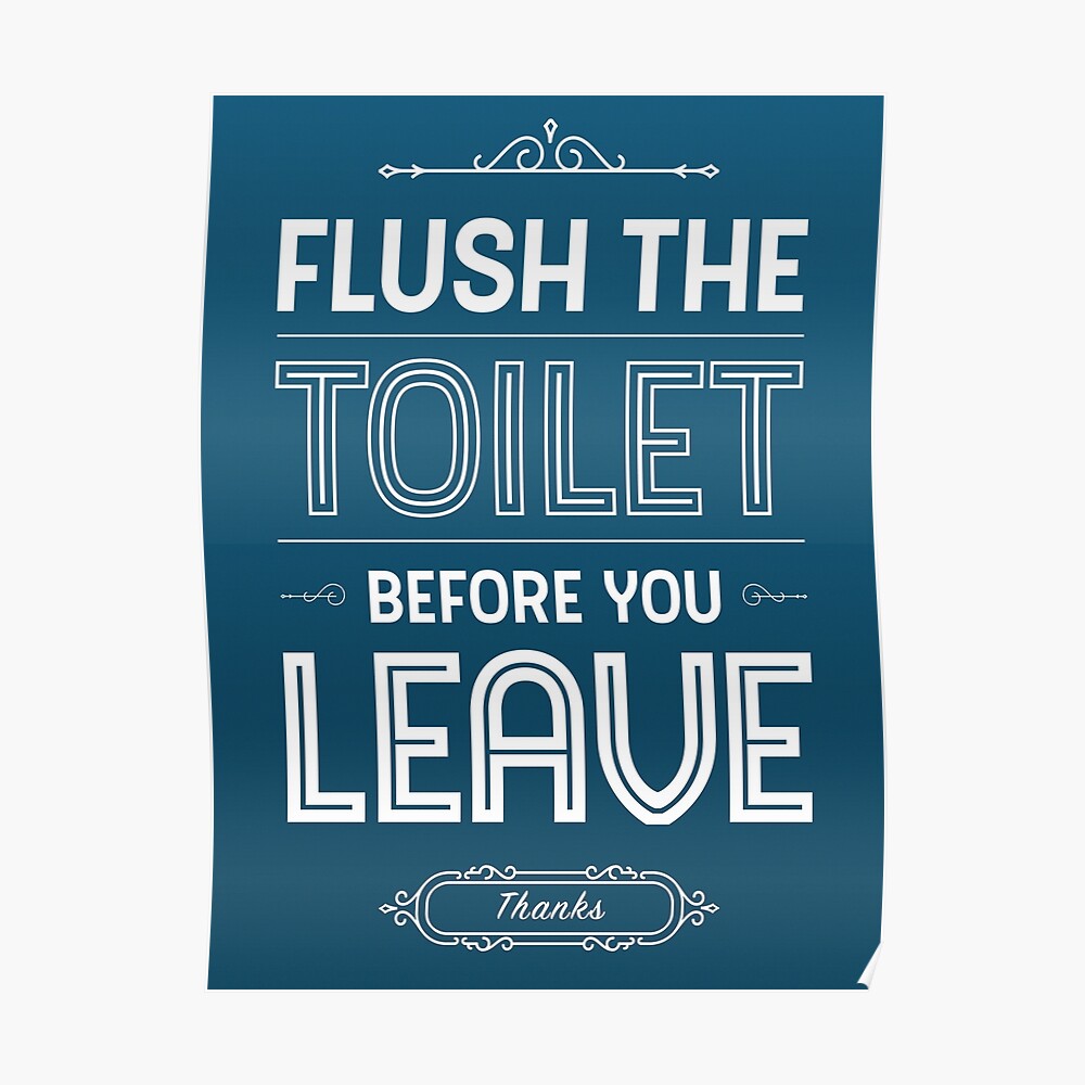 "Flush the Toilet before You Leave Restroom Decor" Poster by Kelsorian Redbubble