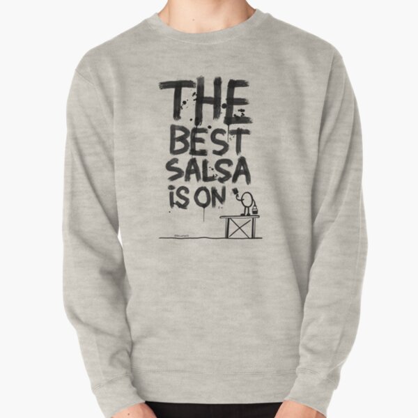 The best salsa is on ... Pullover Sweatshirt