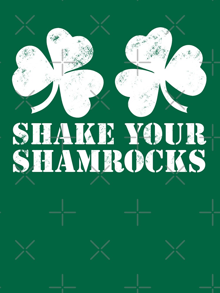 Shake Your Shamrocks Funny St Patricks Day T Shirt By Skr0201 Redbubble 