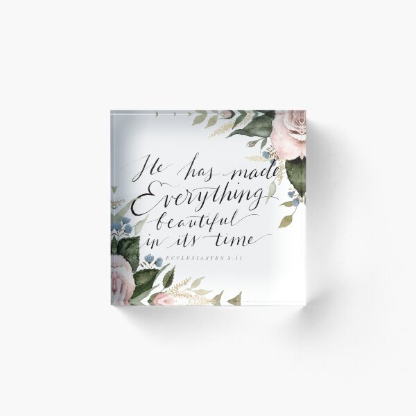 "He has made Everything beautiful in its time" Acrylic Block