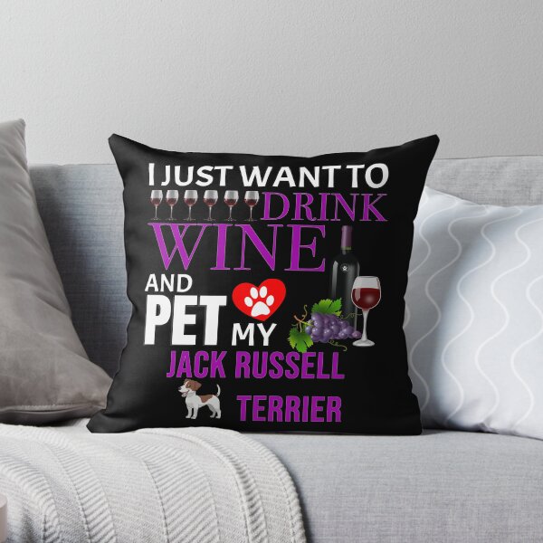 I Just Want To Drink Wine And Pet My Jack Russell Terrier - Jack Russell Terrier Throw Pillow