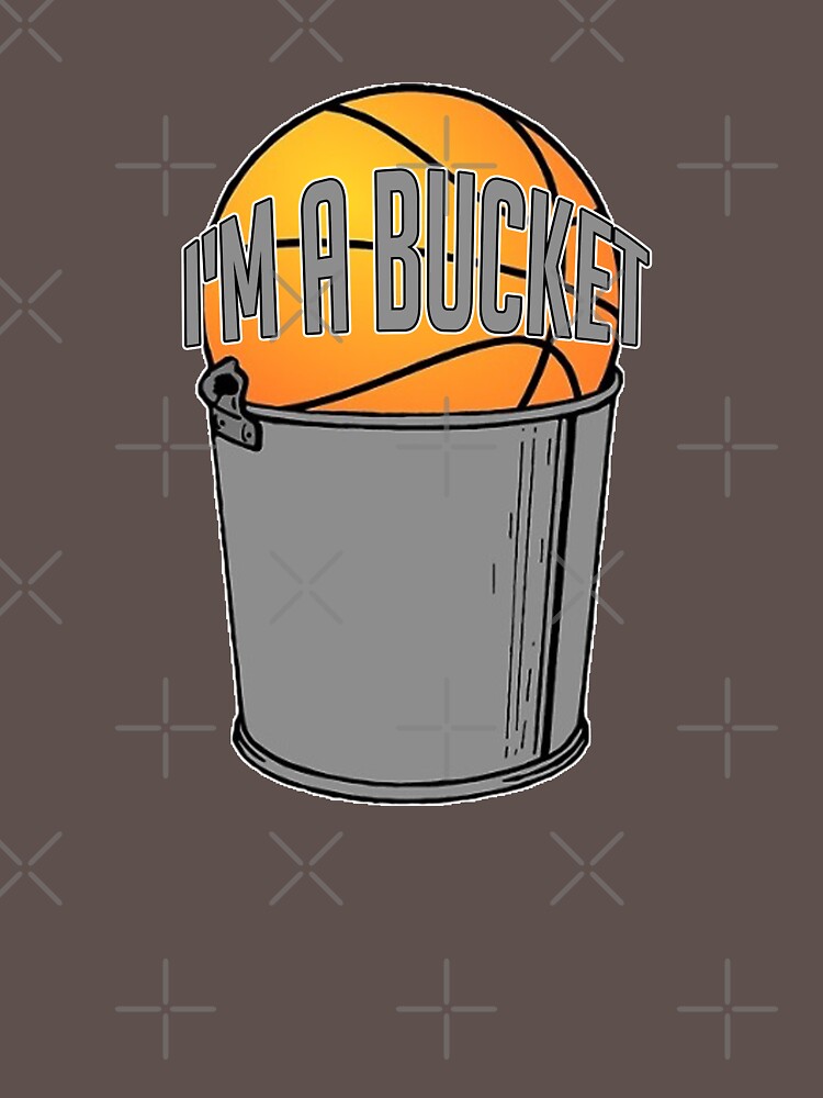 "Im A Bucket Basketball" Tshirt by tdjeff02 Redbubble