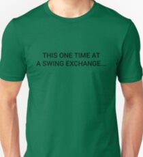 One Time, At A Swing Exchange... (Dark) Unisex T-Shirt