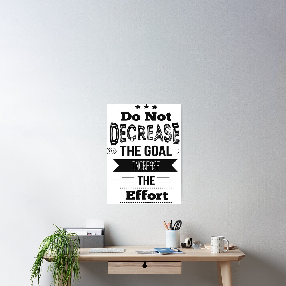 "Do Not Decrease The Goal Increase The Effort! Inspirational Quotes ...